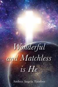 Wonderful and Matchless Is He