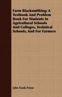 Farm Blacksmithing; A Textbook And Problem Book For Students In Agricultural Schools And Colleges, Technical Schools, And For Farmers