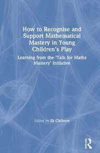 How to Recognise and Support Mathematical Mastery in Young Children's Play
