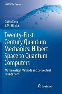 Twenty-First Century Quantum Mechanics: Hilbert Space to Quantum Computers: Mathematical Methods and Conceptual Foundations