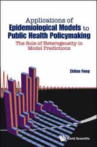 Applications Of Epidemiological Models To Public Health Policymaking