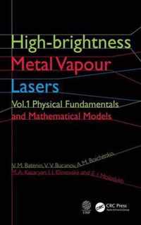 High-Brightness Metal Vapour Lasers: Volume I: Physical Fundamentals and Mathematical Models