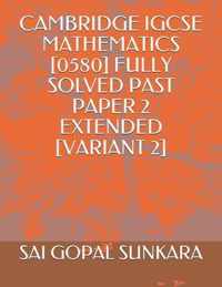 Cambridge Igcse Mathematics [0580] Fully Solved Past Paper 2 Extended [Variant 2]