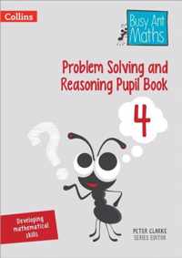 Problem Solving and Reasoning Pupil Book 4 Busy Ant Maths
