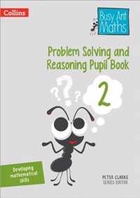 Problem Solving and Reasoning Pupil Book 2 Busy Ant Maths