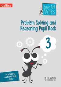 Problem Solving and Reasoning Pupil Book 3 Busy Ant Maths