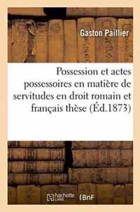 Possession Et Actes Possessoires En Matiere de Servitudes En Droit Romain Et Francais