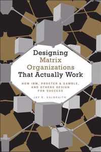Designing Matrix Organizations That