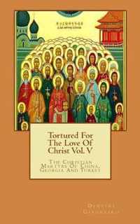 Tortured For The Love Of Christ Vol. V