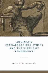 Aquinas's Eschatological Ethics and the Virtue of Temperance