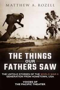 The Things Our Fathers Saw: Voices of the Pacific Theater