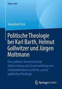 Politische Theologie bei Karl Barth, Helmut Gollwitzer und Jurgen Moltmann