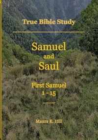 True Bible Study - Samuel and Saul First Samuel 1-15