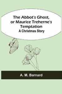 The Abbot's Ghost, or Maurice Treherne's Temptation