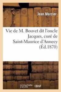 Vie de M. Bouvet Dit l'Oncle Jacques, Cure de Saint-Maurice d'Annecy