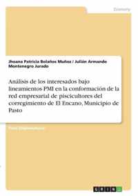 Analisis de los interesados bajo lineamientos PMI en la conformacion de la red empresarial de piscicultores del corregimiento de El Encano, Municipio de Pasto