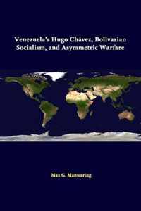Venezuela's Hugo Chavez, Bolivarian Socialism, and Asymmetric Warfare