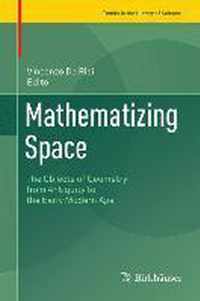 Mathematizing Space: The Objects of Geometry from Antiquity to the Early Modern Age