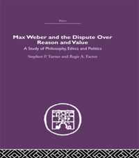 Max Weber and the Dispute over Reason and Value