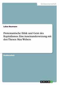 Protestantische Ethik und Geist des Kapitalismus. Eine Auseinandersetzung mit den Thesen Max Webers
