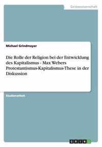 Die Rolle der Religion bei der Entwicklung des Kapitalismus - Max Webers Protestantismus-Kapitalismus-These in der Diskussion