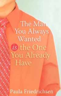 The Man you Always Wanted is the Man you Already Have