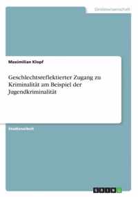 Geschlechtsreflektierter Zugang zu Kriminalitat am Beispiel der Jugendkriminalitat