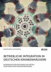 Betriebliche Integration in deutschen Krankenhausern. Erfahrungen von AErztinnen und AErzten im betrieblichen Integrationsprozess