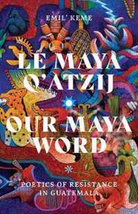 Le Maya Q'atzij/Our Maya Word