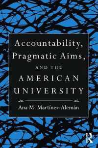 Accountability, Pragmatic Aims, and the American University
