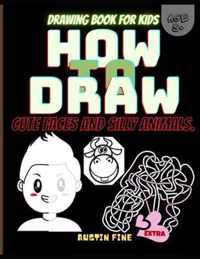 How to Draw Cute Faces and Silly Animals. Drawing Book for Kids: An Easy Guide to Improve your Kid's Drawing Skills + Extra Hand Drawn Mazes