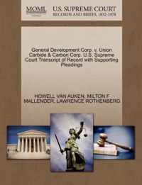 General Development Corp. V. Union Carbide & Carbon Corp. U.S. Supreme Court Transcript of Record with Supporting Pleadings