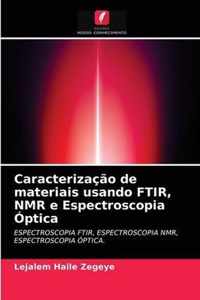 Caracterizacao de materiais usando FTIR, NMR e Espectroscopia Optica