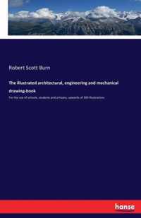 The illustrated architectural, engineering and mechanical drawing-book