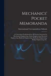 Mechanics' Pocket Memoranda; a Convenient Pocketbook for All Persons Interested in Mechanical Engineering, Steam Engineering, Electrical Engineering, Railroad Engineering, Hydraulic Engineering, Bridge Engineering, Etc.