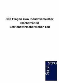 300 Fragen zum Industriemeister Mechatronik