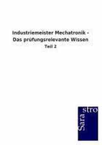 Industriemeister Mechatronik - Das prufungsrelevante Wissen
