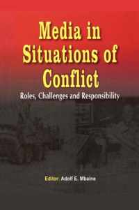 Media in Situations of Conflict. Roles Challenges and Responsibility