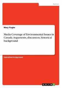 Media Coverage of Environmental Issues in Canada. Arguments, discussion, historical background