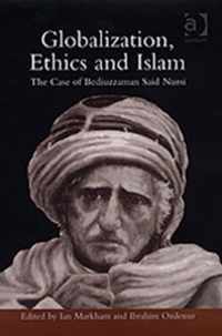 Globalization, Ethics and Islam: The Case of Bediuzzaman Said Nursi