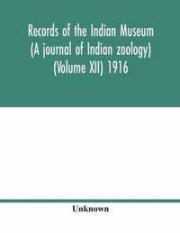 Records of the Indian Museum (A journal of Indian zoology) (Volume XII) 1916