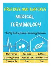 Prefixes and Suffixes Medical Terminology - The Big Book of Medical Terminology Workbook - 473+ Terms, Prefixes, Suffixes, Matching Game, Table Review, Word Search, Crosswords, Quiz, Test