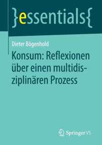 Konsum Reflexionen ueber einen multidisziplinaeren Prozess