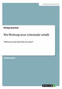 Wie Werbung neue Lebensstile schafft: Wohnst du noch oder lebst du schon?