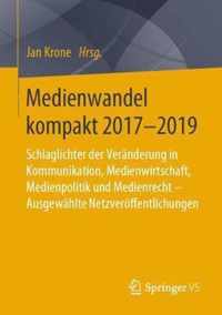 Medienwandel Kompakt 2017-2019: Schlaglichter Der Veränderung in Kommunikation, Medienwirtschaft, Medienpolitik Und Medienrecht - Ausgewählte Netzverö