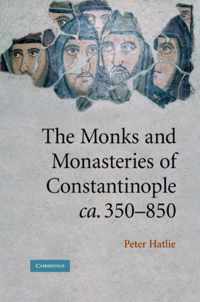 The Monks and Monasteries of Constantinople, Ca . 350-850