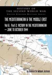 MEDITERRANEAN AND MIDDLE EAST VOLUME VI; Victory in the Mediterranean Part II, June to October 1944. HISTORY OF THE SECOND WORLD WAR: United Kingdom Military Series
