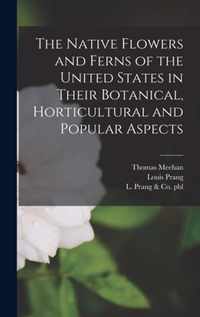 The Native Flowers and Ferns of the United States in Their Botanical, Horticultural and Popular Aspects