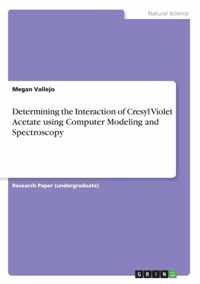 Determining the Interaction of Cresyl Violet Acetate using Computer Modeling and Spectroscopy