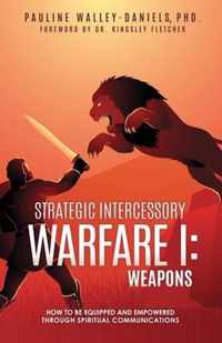 Strategic Intercessory Warfare I: Weapons
